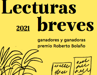 Lecturas breves: ganadoras y ganadores premio Roberto Bolaño 2021
